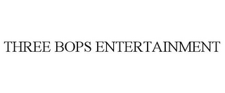 THREE BOPS ENTERTAINMENT