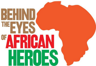 BEHIND THE EYES OF AFRICAN HEROES