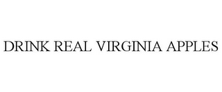 DRINK REAL VIRGINIA APPLES