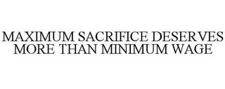 MAXIMUM SACRIFICE DESERVES MORE THAN MINIMUM WAGE