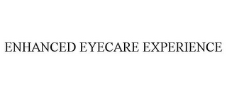 ENHANCED EYECARE EXPERIENCE