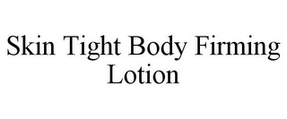 SKIN TIGHT BODY FIRMING LOTION