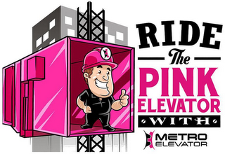 RIDE THE PINK ELEVATOR WITH METRO ELEVATOR