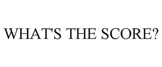 WHAT'S THE SCORE?