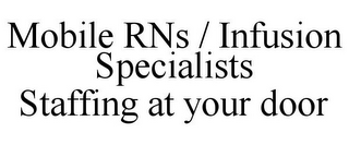 MOBILE RNS / INFUSION SPECIALISTS STAFFING AT YOUR DOOR