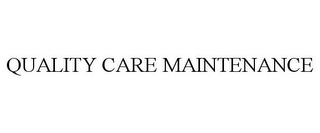 QUALITY CARE MAINTENANCE