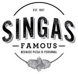 EST. 1967 SINGAS FAMOUS BECAUSE PIZZA IS PERSONAL