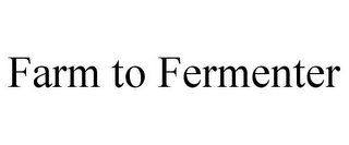 FARM TO FERMENTER