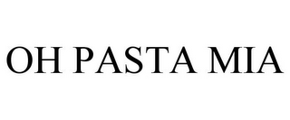 OH PASTA MIA