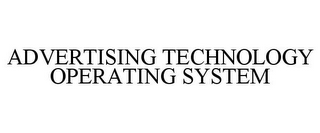 ADVERTISING TECHNOLOGY OPERATING SYSTEM
