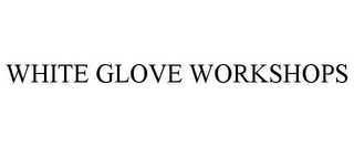 WHITE GLOVE WORKSHOPS