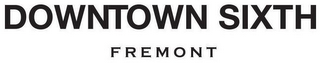 DOWNTOWN SIXTH FREMONT