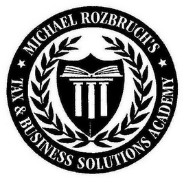 MICHAEL ROZBRUCH'S TAX & BUSINESS SOLUTIONS ACADEMY