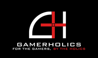 GH GAMERHOLICS, FOR THE GAMERS BY THE HOLICS