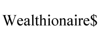 WEALTHIONAIRE$