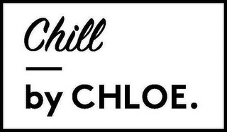 CHILL BY CHLOE.