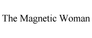 THE MAGNETIC WOMAN