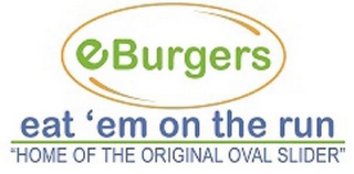 EBURGERS EAT'EM ON THE RUN "HOME OF THEORIGINAL OVAL SLIDER"