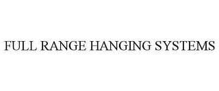 FULL RANGE HANGING SYSTEMS