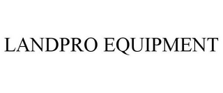 LANDPRO EQUIPMENT