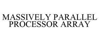 MASSIVELY PARALLEL PROCESSOR ARRAY