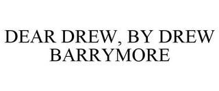 DEAR DREW, BY DREW BARRYMORE