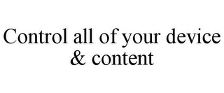 CONTROL ALL OF YOUR DEVICE & CONTENT