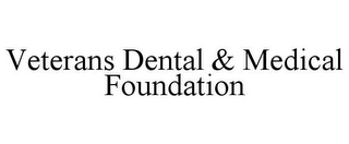 VETERANS DENTAL & MEDICAL FOUNDATION