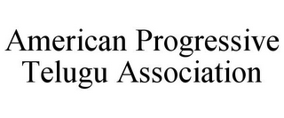 AMERICAN PROGRESSIVE TELUGU ASSOCIATION