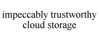 IMPECCABLY TRUSTWORTHY CLOUD STORAGE