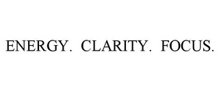 ENERGY. CLARITY. FOCUS.