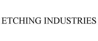 ETCHING INDUSTRIES