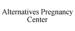 ALTERNATIVES PREGNANCY CENTER