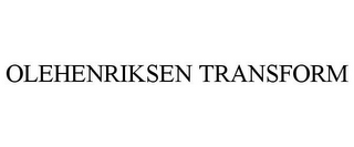 OLEHENRIKSEN TRANSFORM