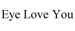 EYE LOVE YOU