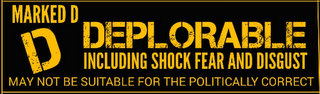MARKED D DEPLORABLE INCLUDING SHOCK FEAR AND DISGUST D MAY NOT BE SUITABLE FOR THE POLITICALLY CORRECT