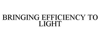 BRINGING EFFICIENCY TO LIGHT