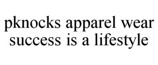 PKNOCKS APPAREL WEAR SUCCESS IS A LIFESTYLE