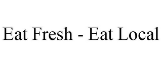 EAT FRESH - EAT LOCAL