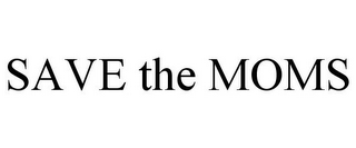 SAVE THE MOMS