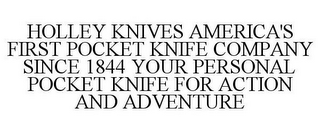 HOLLEY KNIVES AMERICA'S FIRST POCKET KNIFE COMPANY SINCE 1844 YOUR PERSONAL POCKET KNIFE FOR ACTION AND ADVENTURE