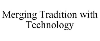 MERGING TRADITION WITH TECHNOLOGY