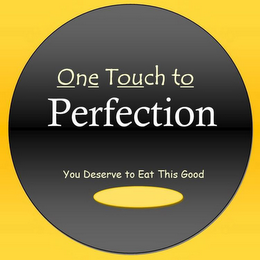 ONE TOUCH TO PERFECTION YOU DESERVE TO EAT THIS GOOD