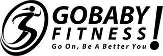 GOBABY FITNESS GO ON, BE A BETTER YOU!