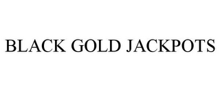 BLACK GOLD JACKPOTS