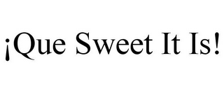 ¡QUE SWEET IT IS!