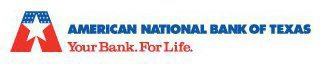 A AMERICAN NATIONAL BANK OF TEXAS YOUR BANK. FOR LIFE.