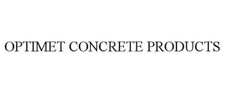 OPTIMET CONCRETE PRODUCTS