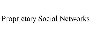PROPRIETARY SOCIAL NETWORKS