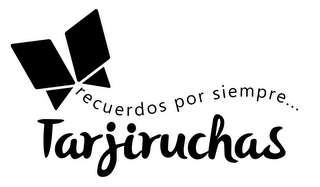 TARJIRUCHAS RECUERDOS POR SIEMPRE...
